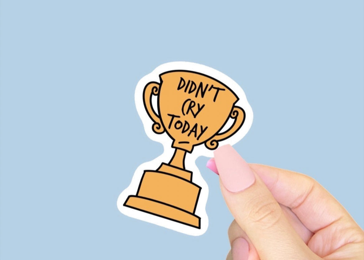 Didnt Cry Today Trophy Vinyl Sticker
