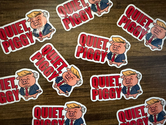 Quiet, Piggy Anti Trump Sticker