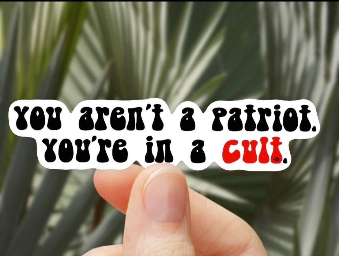 You Arent A Patriot Youre In A Cult Vinyl Sticker