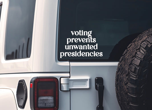 Voting Prevents Unwanted Presidencies Car Decal