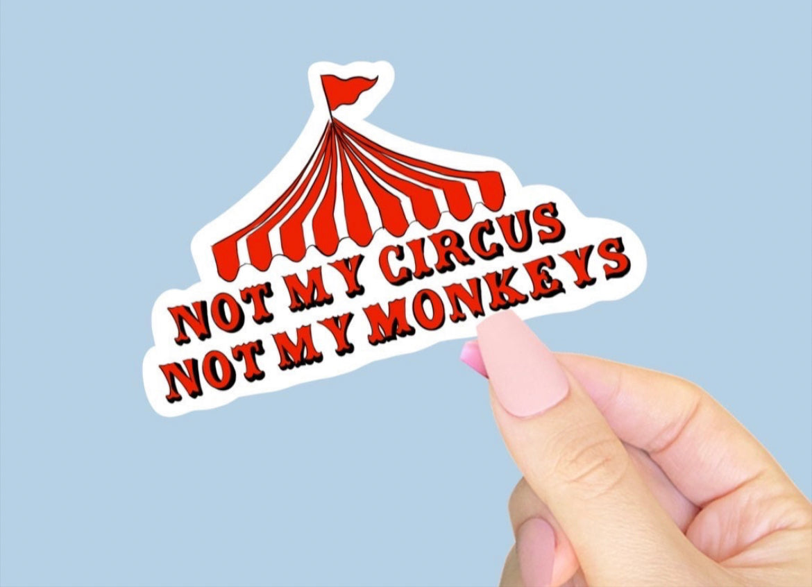 Not My Circus Not My Monkeys Vinyl Sticker